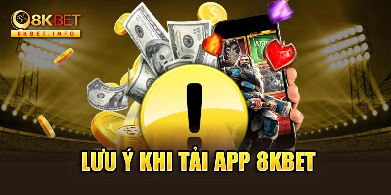 Tổng hợp các lưu ý người chơi cần nắm khi tải app 8kbet