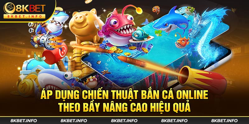 Áp dụng chiến thuật bắn cá online theo bầy nâng cao hiệu quả