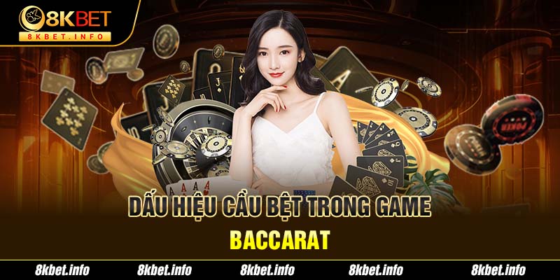 Dấu hiệu cầu bệt trong game Baccarat