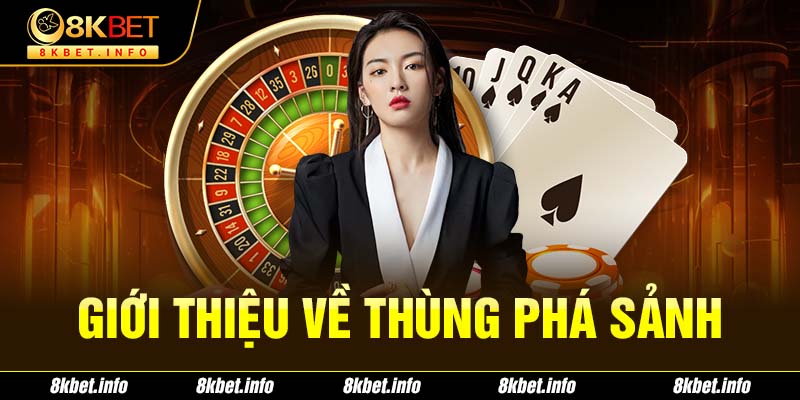 Giới thiệu về thùng phá sảnh