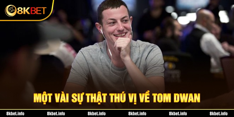 Một vài sự thật thú vị về Tom Dwan