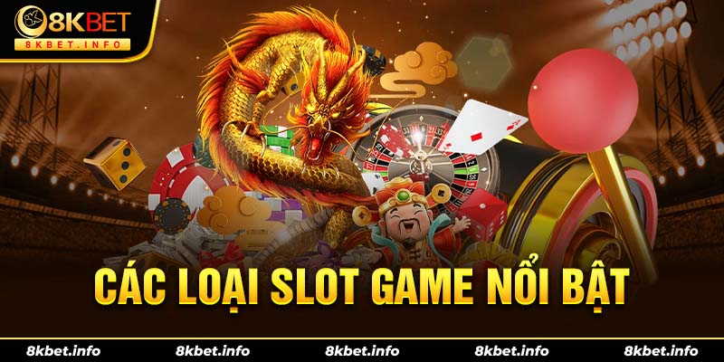 Các loại slot game nổi bật nhất hiện nay