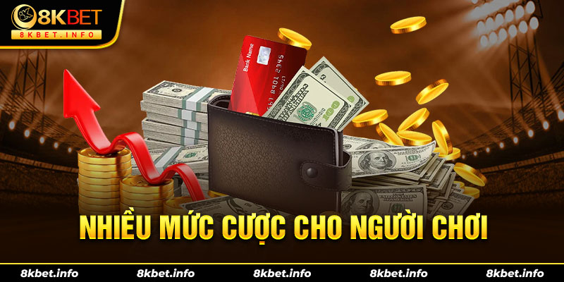 Nhiều mức cược cho người chơi chọn lựa