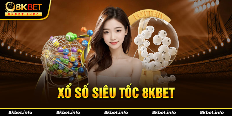 Xổ số siêu tốc 8kbet là sảnh cược được lựa chọn hàng đầu