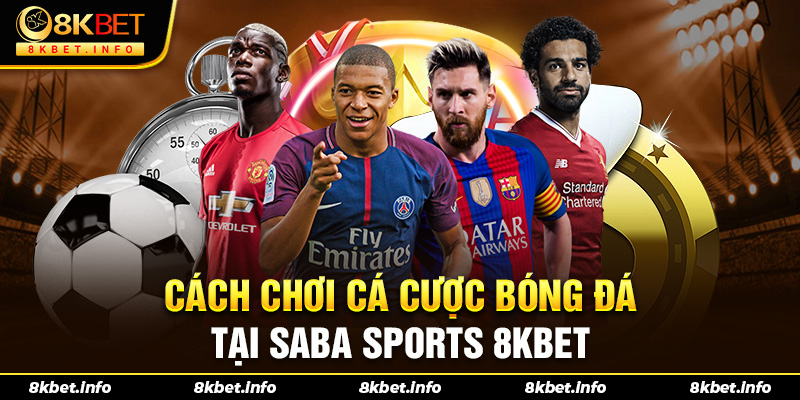 Hướng dẫn cách chơi cá cược bóng đá tại Saba Sports 8kbet