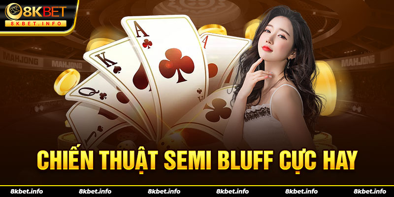 Chiến thuật Semi Bluff cực hay