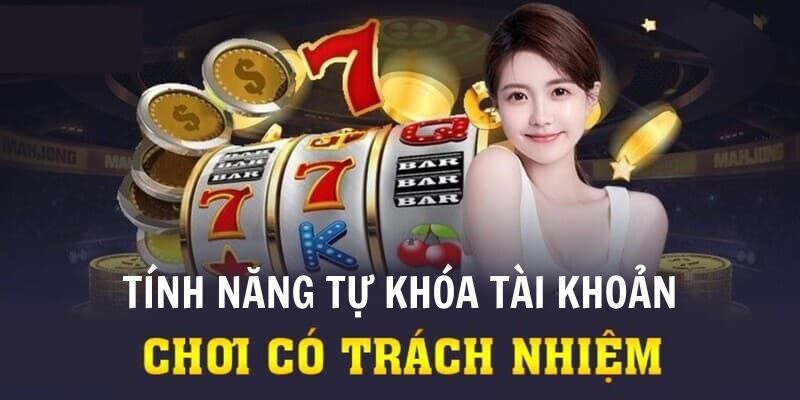 Tính năng khóa tài khoản trong chính sách chơi có trách nhiệm 