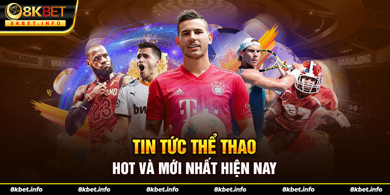 Tin tức thể thao hot  và mới nhất hiện nay